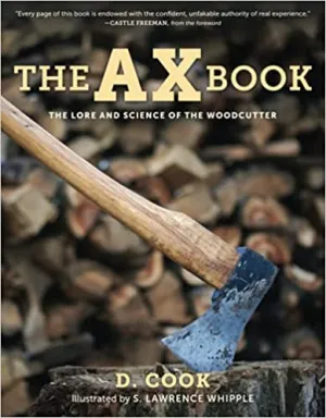 The Ax Book: The Lore and Science of the Woodcutter